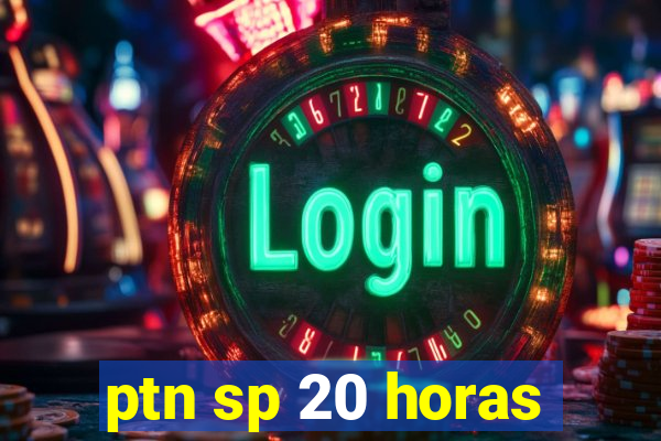 ptn sp 20 horas